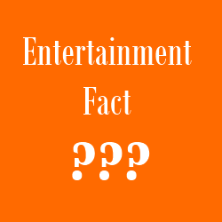 Entertainment Fact