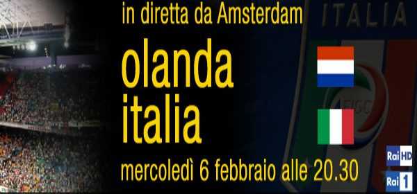 Amichevole Olanda - Italia: diretta su Rai1, in HD e streaming | Digitale terrestre: Dtti.it